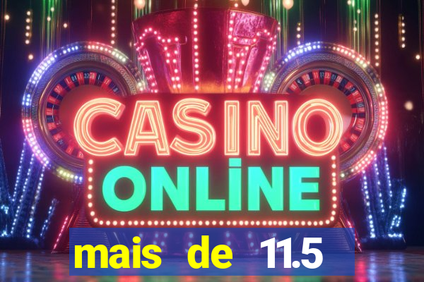 mais de 11.5 escanteios o que significa